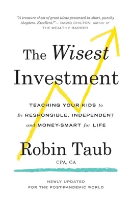 L'investissement le plus judicieux : Apprenez à vos enfants à être responsables, indépendants et économes pour la vie - The Wisest Investment: Teaching Your Kids to Be Responsible, Independent and Money-Smart for Life