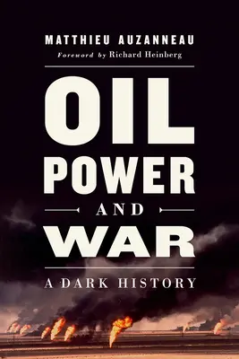 Le pétrole, le pouvoir et la guerre : une sombre histoire - Oil, Power, and War: A Dark History