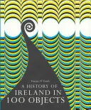 Une histoire de l'Irlande en 100 objets - A History of Ireland in 100 Objects