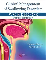 Manuel de gestion clinique des troubles de la déglutition - Clinical Management of Swallowing Disorders Workbook