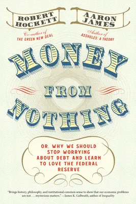 Money from Nothing : Or, Why We Should Stop Worrying about Debt and Learn to Love the Federal Reserve (L'argent à partir de rien : ou pourquoi nous devrions cesser de nous inquiéter de la dette et apprendre à aimer la Réserve fédérale) - Money from Nothing: Or, Why We Should Stop Worrying about Debt and Learn to Love the Federal Reserve