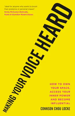 Faire entendre sa voix : Comment s'approprier son espace, accéder à son pouvoir intérieur et devenir influent - Making Your Voice Heard: How to Own Your Space, Access Your Inner Power and Become Influential