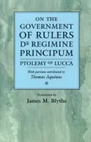 Sur le gouvernement des souverains de Regimine Principum : Ptolémée de Lucques avec des parties attribuées à Thomas d'Aquin - On the Government of Rulers de Regimine Principum: Ptolemy of Lucca with Portions Attributed to Thomas Aquinas