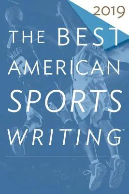 The Best American Sports Writing 2019 (en anglais) - The Best American Sports Writing 2019