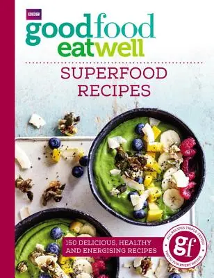 Bien manger, bien manger : Recettes de super-aliments - Good Food Eat Well: Superfood Recipes