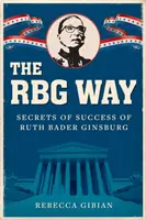 La voie RBG : Les secrets de la réussite de Ruth Bader Ginsburg - The RBG Way: The Secrets of Ruth Bader Ginsburg's Success