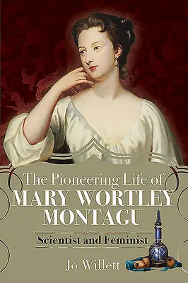 La vie pionnière de Mary Wortley Montagu : scientifique et féministe - The Pioneering Life of Mary Wortley Montagu: Scientist and Feminist