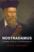 Nostradamus : Un guérisseur d'âmes à la Renaissance - Nostradamus: A Healer of Souls in the Renaissance