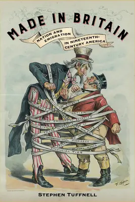 Made in Britain : Nation et émigration dans l'Amérique du XIXe siècle - Made in Britain: Nation and Emigration in Nineteenth-Century America