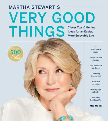 Les très bonnes choses de Martha Stewart : Conseils astucieux et idées de génie pour une vie plus facile et plus agréable - Martha Stewart's Very Good Things: Clever Tips & Genius Ideas for an Easier, More Enjoyable Life