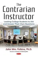 Instructeur contrarien - Amener les étudiants à poser leurs propres questions et à y répondre - Contrarian Instructor - Leading College Students to Ask and Answer Their Own Questions