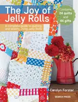 La joie des Jelly Rolls : Un guide complet pour le quilting et la couture à l'aide de Jelly Rolls - The Joy of Jelly Rolls: A Complete Guide to Quilting and Sewing Using Jelly Rolls