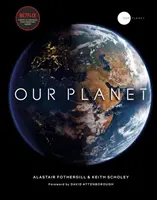 Our Planet - Le compagnon officiel de la série originale Attenborough de Netflix, avec une préface spéciale de David Attenborough. - Our Planet - The official companion to the ground-breaking Netflix original Attenborough series with a special foreword by David Attenborough