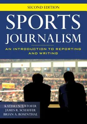 Le journalisme sportif : Une introduction au reportage et à l'écriture, deuxième édition - Sports Journalism: An Introduction to Reporting and Writing, Second Edition