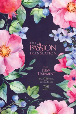 Le Nouveau Testament de la Traduction de la Passion (édition 2020) Berry Blossom : Avec les Psaumes, les Proverbes et le Cantique des Cantiques - The Passion Translation New Testament (2020 Edition) Berry Blossom: With Psalms, Proverbs and Song of Songs