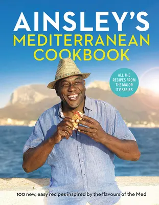 Le livre de cuisine méditerranéenne d'Ainsley - Ainsley's Mediterranean Cookbook