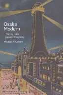 Osaka Modern : La ville dans l'imaginaire japonais - Osaka Modern: The City in the Japanese Imaginary