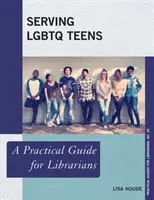 Servir les adolescents LGBTQ : Un guide pratique pour les bibliothécaires - Serving LGBTQ Teens: A Practical Guide for Librarians