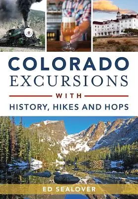 Colorado Excursions avec histoire, randonnées et houblon - Colorado Excursions with History, Hikes and Hops