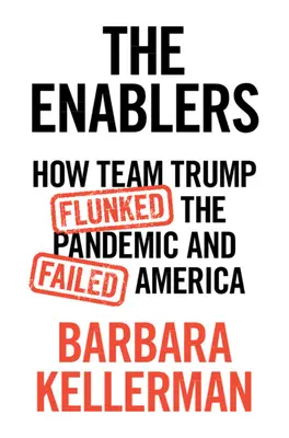 Les facilitateurs : Comment l'équipe Trump a raté la pandémie et fait échouer l'Amérique - The Enablers: How Team Trump Flunked the Pandemic and Failed America