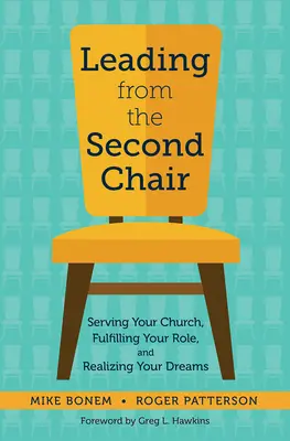 Diriger depuis la deuxième chaise : Servir son église, remplir son rôle et réaliser ses rêves - Leading from the Second Chair: Serving Your Church, Fulfilling Your Role, and Realizing Your Dreams