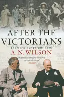 Après les Victoriens - Le monde que nos parents ont connu - After The Victorians - The World Our Parents Knew