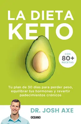 La Dieta Keto : Ton plan de 30 jours pour perdre du poids, équilibrer tes hormones et inverser les maladies chroniques. - La Dieta Keto: Tu Plan de 30 Das Para Perder Peso, Equilibrar Tus Hormonas Y Revertir Padecimientos Crnicos