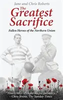 Le plus grand sacrifice - Les héros tombés de l'Union du Nord - Greatest Sacrifice - Fallen Heroes of the Northern Union