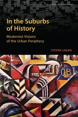 Dans les banlieues de l'histoire : Visions modernistes de la périphérie urbaine - In the Suburbs of History: Modernist Visions of the Urban Periphery