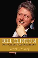 Bill Clinton : Le nouveau président de l'âge d'or - Bill Clinton: New Gilded Age President