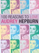 100 raisons d'aimer Audrey Hepburn - 100 Reasons to Love Audrey Hepburn