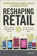 Remodeler le commerce de détail : Pourquoi la technologie transforme le secteur et comment gagner dans le nouveau monde axé sur le consommateur - Reshaping Retail: Why Technology Is Transforming the Industry and How to Win in the New Consumer Driven World