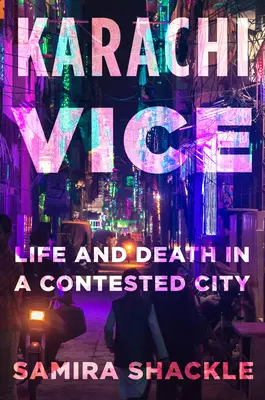 Karachi Vice : Vie et mort dans une ville divisée - Karachi Vice: Life and Death in a Divided City