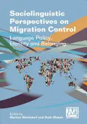 Perspectives sociolinguistiques sur le contrôle des migrations : Politique linguistique, identité et appartenance - Sociolinguistic Perspectives on Migration Control: Language Policy, Identity and Belonging