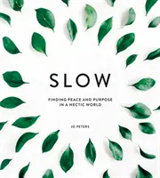 La lenteur : Trouver la paix et un but dans un monde trépidant - Slow: Finding Peace and Purpose in a Hectic World