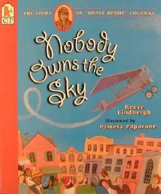 Personne ne possède le ciel : l'histoire de la brave Bessie«  Coleman ». - Nobody Owns the Sky: The Story of Brave Bessie