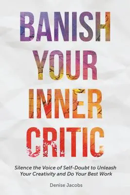 Bannissez votre critique intérieur : La vie de l'homme et la vie de la femme : une histoire d'amour, d'amour et d'amour, une histoire d'amour et d'amour, une histoire d'amour et d'amour, une histoire d'amour et d'amour, une histoire d'amour et d'amour. - Banish Your Inner Critic: Silence the Voice of Self-Doubt to Unleash Your Creativity and Do Your Best Work (a Gift for Artists to Combat Self-Do