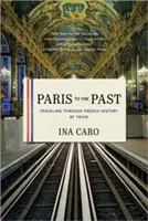 Paris vers le passé : Voyage en train à travers l'histoire de France - Paris to the Past: Traveling Through French History by Train