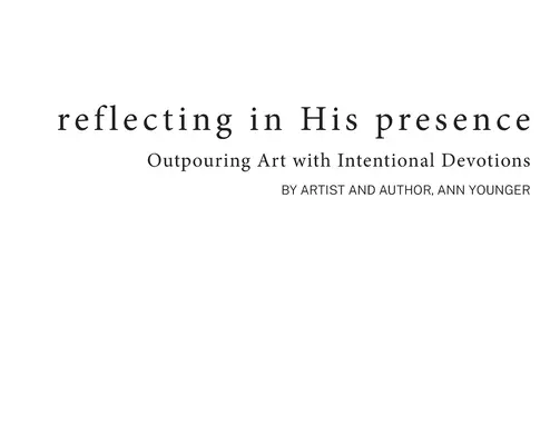 Réfléchir en sa présence : L'art au service des dévotions intentionnelles - Reflecting In His Presence: Outpouring Art with Intentional Devotions