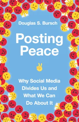 Afficher la paix : Pourquoi les médias sociaux nous divisent et ce que nous pouvons faire pour y remédier - Posting Peace: Why Social Media Divides Us and What We Can Do about It