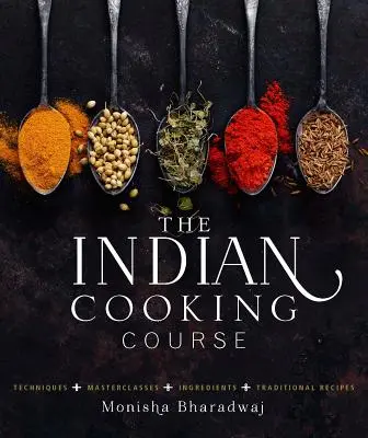 Le cours de cuisine indienne : Techniques - Cours de maître - Ingrédients - 300 recettes - The Indian Cooking Course: Techniques - Masterclasses - Ingredients - 300 Recipes