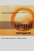 L'intelligence visuelle : Comment nous créons ce que nous voyons - Visual Intelligence: How We Create What We See