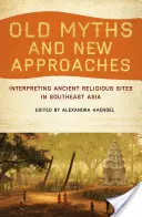 Mythes anciens et nouvelles approches : Interprétation des sites religieux anciens en Asie du Sud-Est - Old Myths and New Approaches: Interpreting Ancient Religious Sites in Southeast Asia