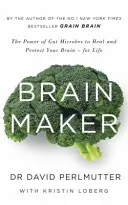 Brain Maker - Le pouvoir des microbes intestinaux pour guérir et protéger votre cerveau - pour la vie - Brain Maker - The Power of Gut Microbes to Heal and Protect Your Brain - for Life