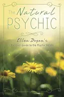 Le médium naturel : Le guide personnel d'Ellen Dugan sur le monde psychique - The Natural Psychic: Ellen Dugan's Personal Guide to the Psychic Realm