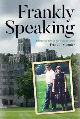 Parlons franchement : Histoires aventureuses de voyages et de découvertes - Frankly Speaking: Adventurous Tales of Travel and Discovery
