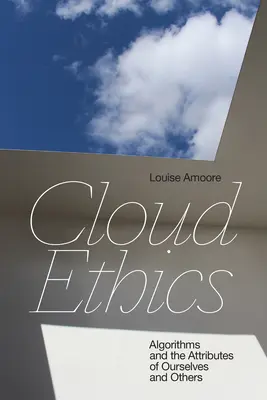 L'éthique du nuage : Les algorithmes et les attributs de nous-mêmes et des autres - Cloud Ethics: Algorithms and the Attributes of Ourselves and Others