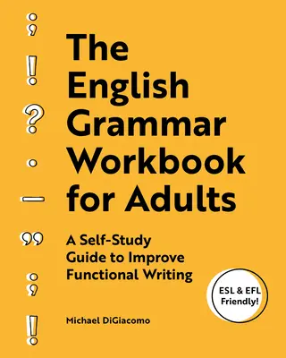 The English Grammar Workbook for Adults : Un guide d'auto-apprentissage pour améliorer l'écriture fonctionnelle - The English Grammar Workbook for Adults: A Self-Study Guide to Improve Functional Writing