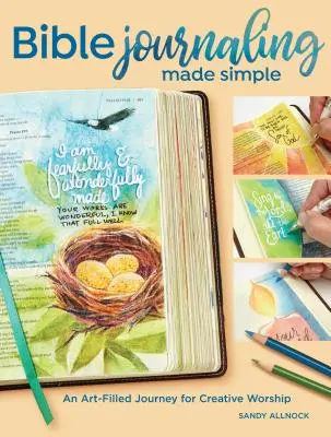 Le journal biblique en toute simplicité - Un voyage artistique pour un culte créatif - Bible Journaling Made Simple - An Art-Filled Journey for Creative Worship