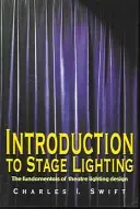 Introduction à l'éclairage de scène : Les fondements de la conception des éclairages de théâtre - Introduction to Stage Lighting: The Fundamentals of Theatre Lighting Design